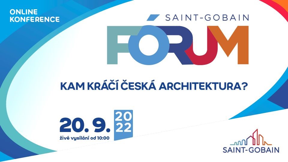 Saint-Gobain Fórum 20.9. 2022 | Kam kráčí česká architektura?
